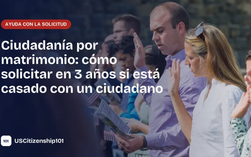 Ciudadanía por matrimonio con un ciudadano estadounidense, el camino de 3 años