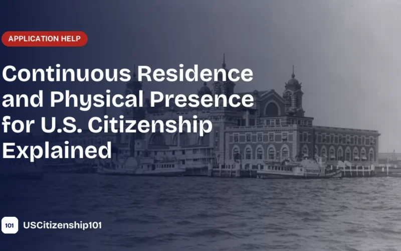 Continuous residence and physical presence requirements for U.S. citizenship