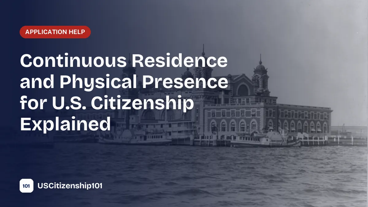 Continuous residence and physical presence requirements for U.S. citizenship