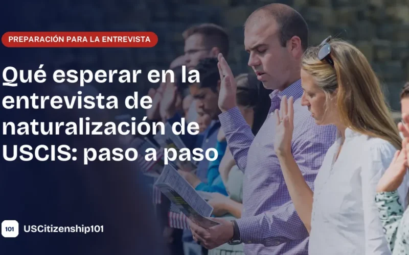 Qué esperar en la entrevista de naturalización de USCIS