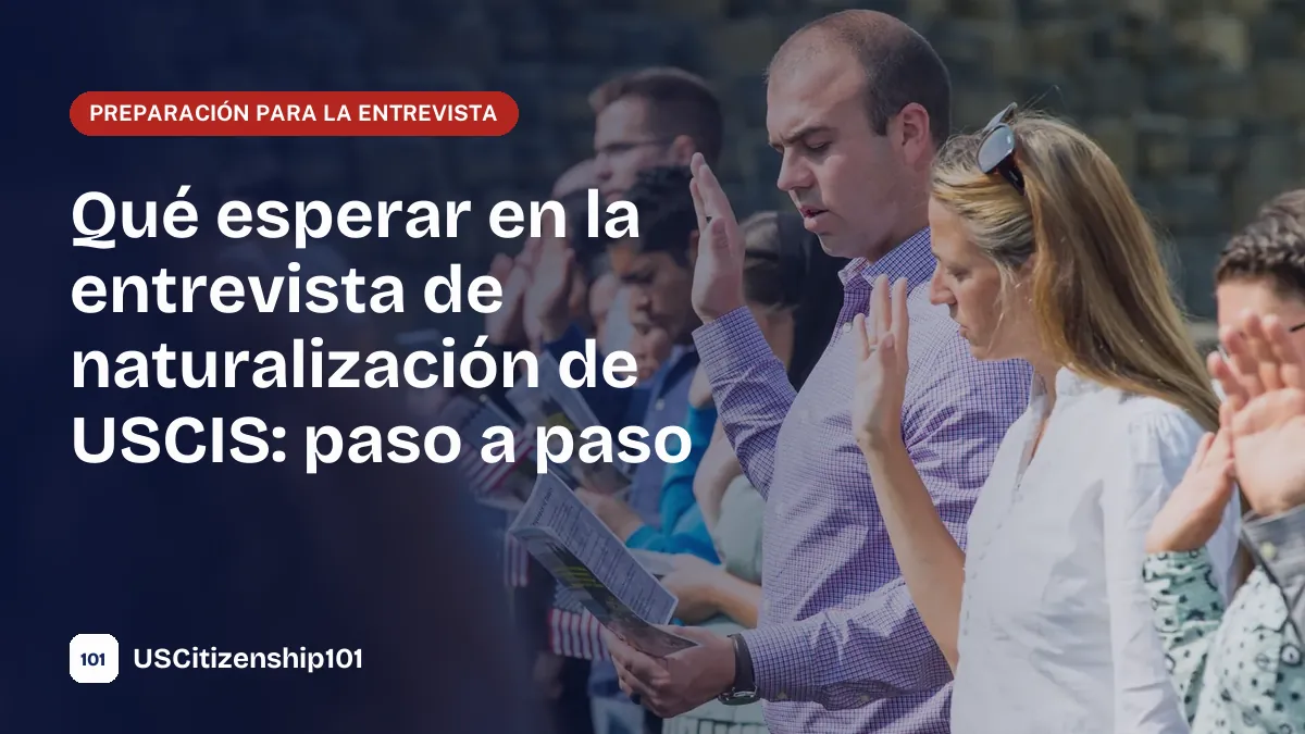 Qué esperar en la entrevista de naturalización de USCIS