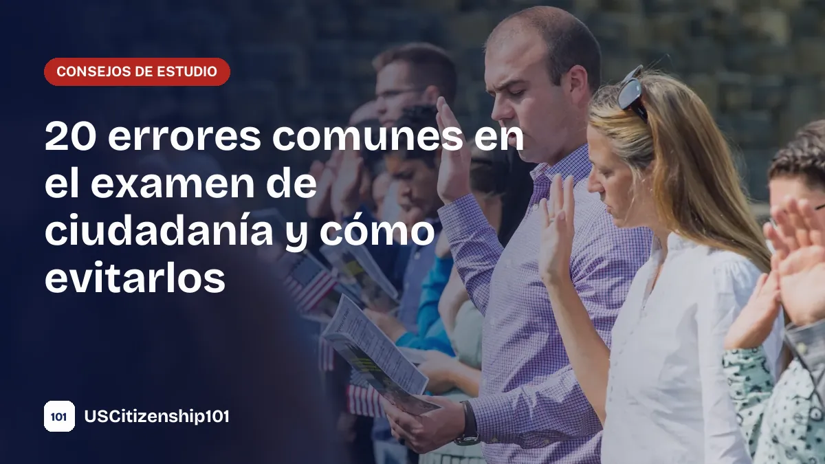 Errores comunes en el examen de ciudadanía que debe evitar