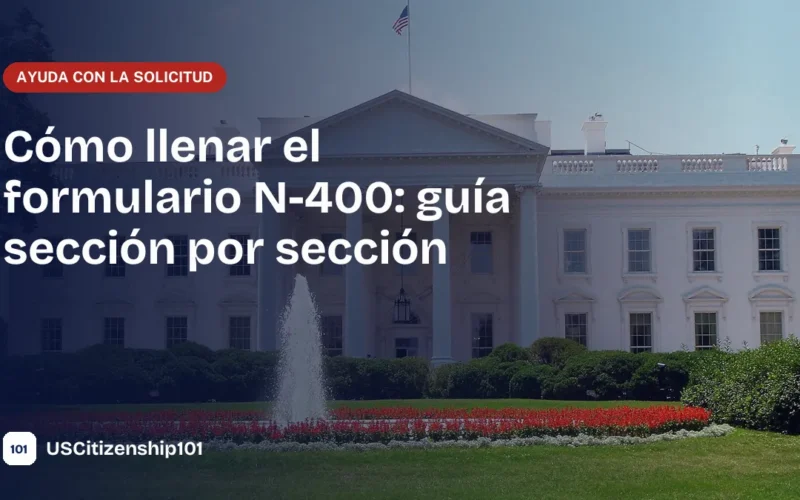 Cómo llenar el formulario N-400, la Solicitud de Naturalización