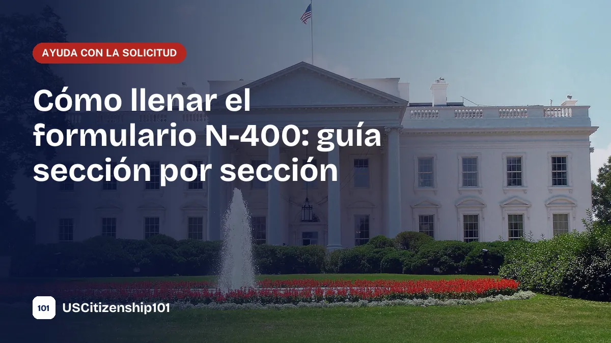 Cómo llenar el formulario N-400, la Solicitud de Naturalización