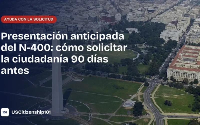 Presentación anticipada del Formulario N-400 con la regla de 90 días