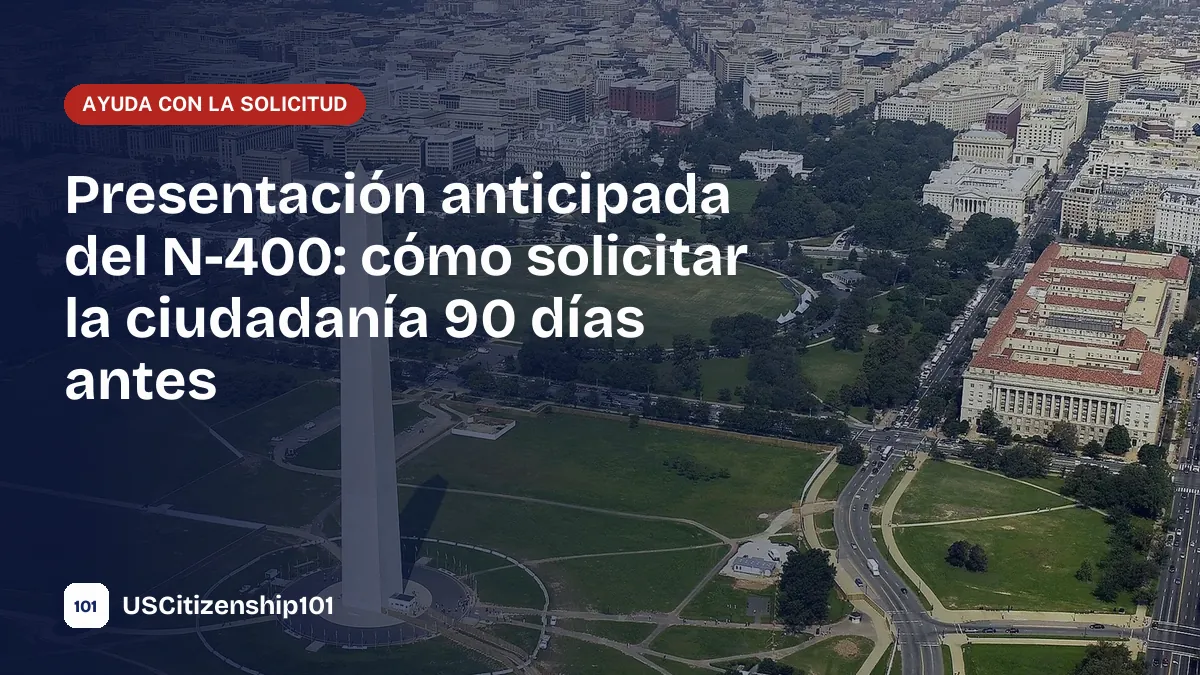 Presentación anticipada del Formulario N-400 con la regla de 90 días