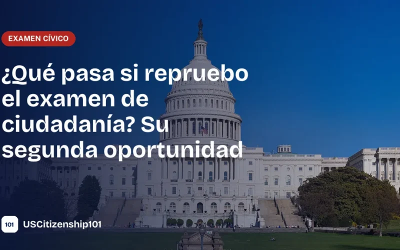 Qué pasa si llega a reprobar el examen de ciudadanía de EE. UU.