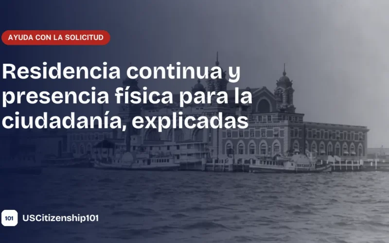 Requisitos de residencia continua y presencia física para la ciudadanía