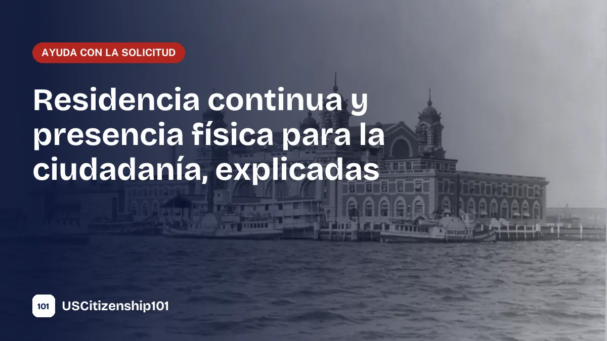 Requisitos de residencia continua y presencia física para la ciudadanía